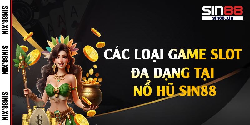 Các loại game slot đa dạng tại nổ hũ Sin88
