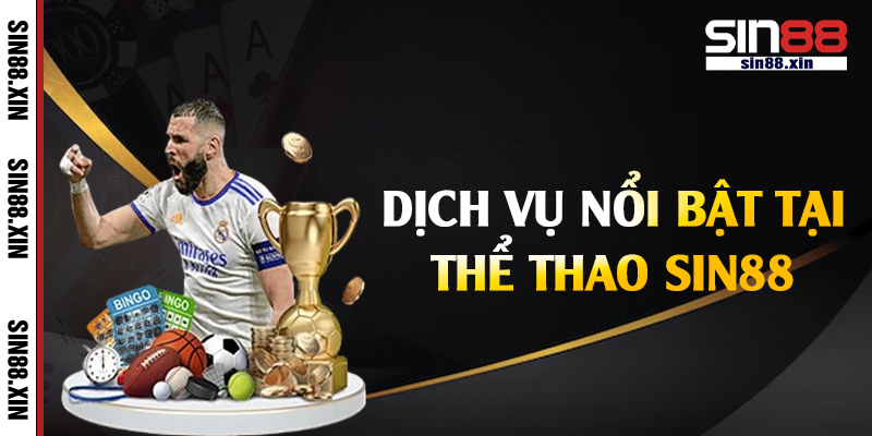 Dịch vụ nổi bật tại thể thao Sin88