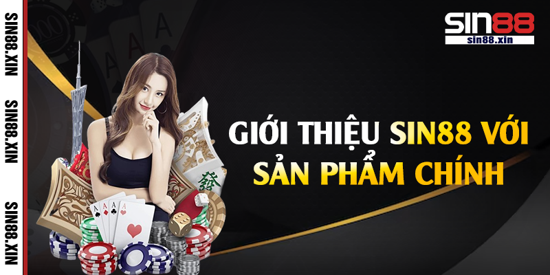Giới thiệu Sin88 với sản phẩm chính