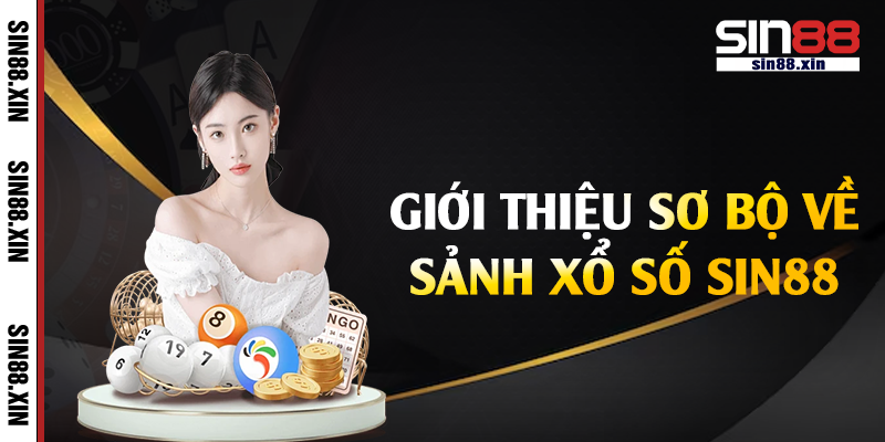 Giới thiệu sơ bộ về sảnh xổ số Sin88