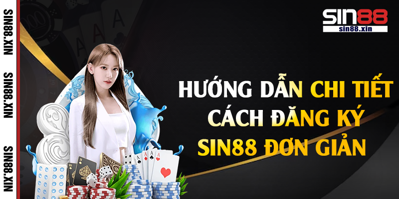 Hướng dẫn chi tiết cách đăng ký Sin88 đơn giản