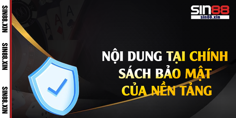 Nội dung tại chính sách bảo mật của nền tảng