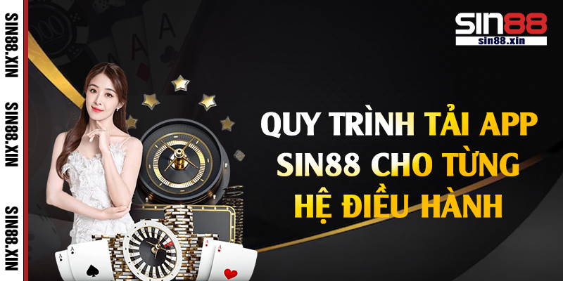 Quy trình tải app Sin88 cho từng hệ điều hành