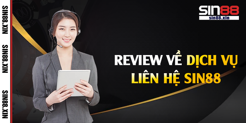 Review về dịch vụ liên hệ Sin88