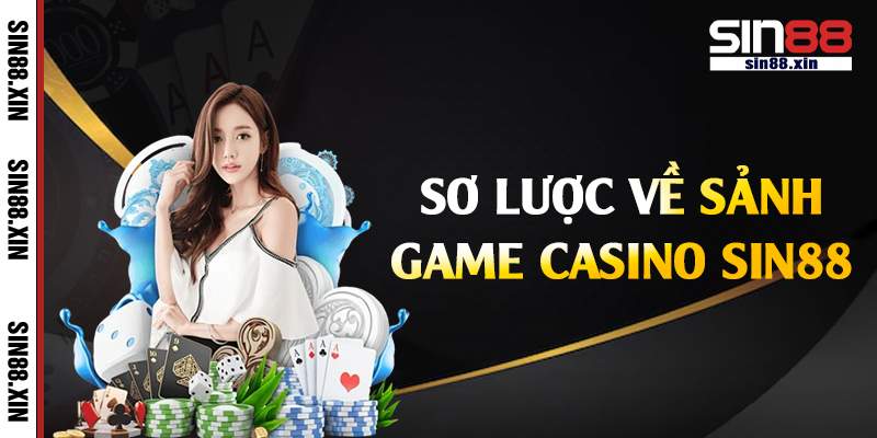 Sơ lược về sảnh game casino Sin88