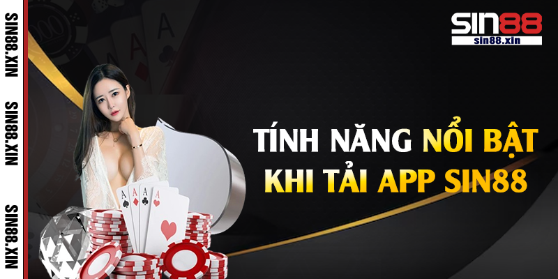 Tính năng nổi bật khi tải app Sin88
