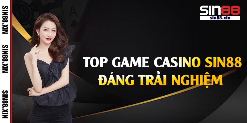Top game casino Sin88 đáng trải nghiệm